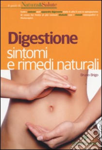 Digestione: sintomi e rimedi naturali libro di Brigo Bruno