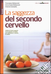 La saggezza del secondo cervello libro di Bottaccioli Francesco; Bottaccioli Anna Giulia; Carosella Antonia