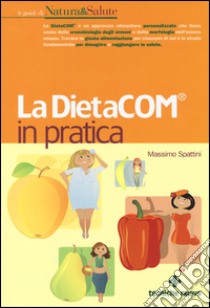 La DietaCOM® in pratica libro di Spattini Massimo