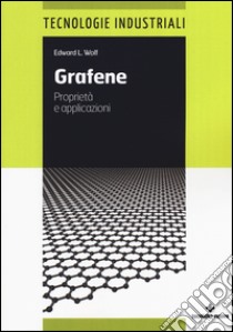 Grafene. Proprietà e applicazioni libro di Wolf Edward L.