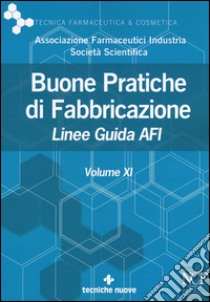 Buone pratiche di fabbricazione. Linee guida AFI. Vol. 11 libro di Afi (cur.)