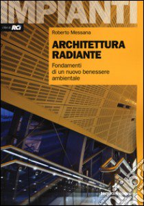 Architettura radiante. Fondamenti di un nuovo benessere ambientale. Con aggiornamento online libro di Messana Roberto