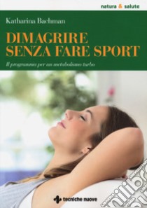 Dimagrire senza fare sport. Il programma per un metabolismo turbo libro di Bachman Katharina