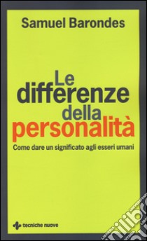 Le differenze della personalità. Come dare un significato agli esseri umani libro di Barondes Samuel