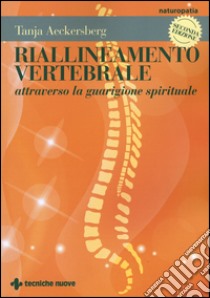 Riallineamento vertebrale attraverso la guarigione spirituale libro di Aeckersberg Tanja