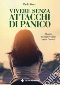 Vivere senza attacchi di panico libro di Penco Paolo