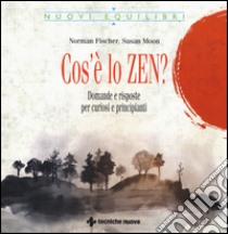 Cos'è lo zen? Domande e risposte per curiosi e principianti libro di Fischer Norman; Moon Susan