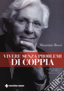 Vivere senza problemi di coppia libro di Bossi Maurizio