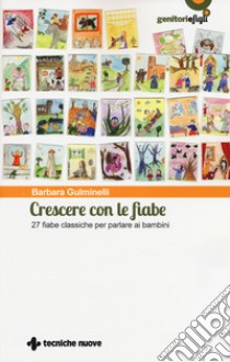 Crescere con le fiabe. 27 fiabe classiche per parlare ai bambini libro di Gulminelli Barbara