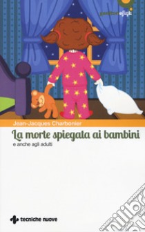 La morte spiegata ai bambini e anche agli adulti libro di Charbonier Jean-Jacques