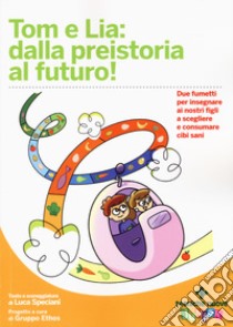 Tom e Lia: dalla preistoria al futuro! libro di Speciani Luca