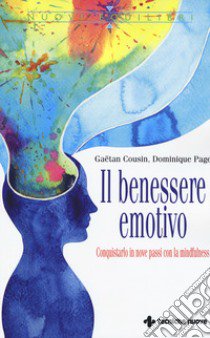 Il benessere emotivo. Conquistarlo in nove passi con la mindfulness libro di Cousin Gaëtan; Page Dominique