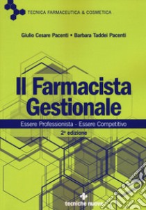 Il farmacista gestionale. Essere professionista. Essere competitivo libro di Pacenti Giulio Cesare; Taddei Pacenti Barbara