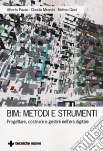 BIM: metodi e strumenti. Progettare, costruire e gestire nell'era digitale libro di Pavan Alberto; Mirarchi Claudio; Giani Matteo