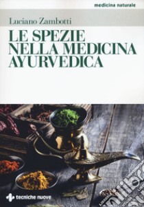 Le spezie nella medicina ayurvedica libro di Zambotti Luciano