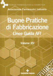 Buone pratiche di fabbricazione. Linee guida AFI. Vol. 14 libro di Afi (cur.)