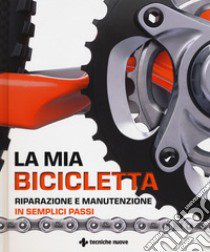 La mia bicicletta. Riparazione e manutenzione in semplici passi libro