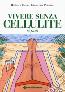 Vivere senza cellulite si può libro di Perrone Giovanna; Ostan Barbara