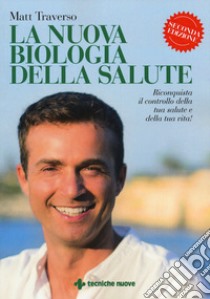 La nuova biologia della salute libro di Traverso Matt