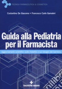 Guida alla pediatria per il farmacista. Aggiornamenti scientifici sulle malattie e sui bisogni del bambino libro di De Giacomo Costantino; Gamaleri Francesco Carlo