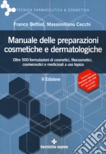 Manuale delle preparazioni cosmetiche e dermatologiche. Teoria, pratica e normativa al nuovo Regolamento CE libro di Bettiol Franco; Cecchi Massimiliano