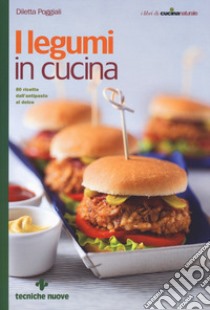 I legumi in cucina. 80 ricette dall'antipasto al dolce libro di Poggiali Diletta