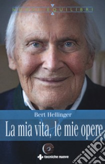 La mia vita, le mie opere libro di Hellinger Bert; Heilmann Hanne-Lore