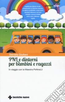 PNL e dintorni per bambini e ragazzi. In viaggio con la Maestra PeNneLli libro di Giuliani Daniela