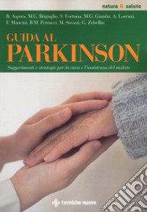 Guida al Parkinson. Suggerimenti e strategie per la cura e l'assistenza del malato libro