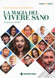 La magia del vivere sano. 50 sfumature di GIFT libro di Bottino Lyda; Speciani Luca