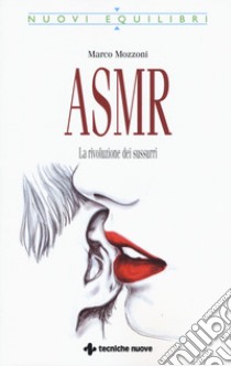 ASMR. La rivoluzione dei sussurri libro di Mozzoni Marco