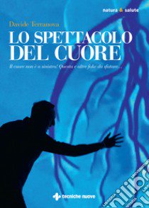 Lo spettacolo del cuore libro di Terranova Davide