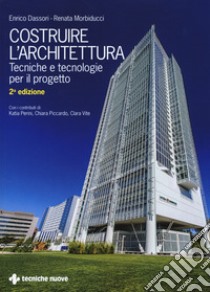 Costruire l'architettura. Tecniche e tecnologie per il progetto libro di Dassori Enrico; Morbiducci Renata