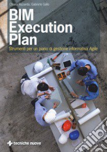 BIM execution plan. Strumenti per un piano di gestione informativa agile libro di Rizzarda Chiara; Gallo Gabriele