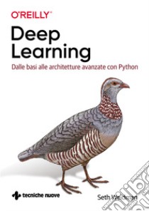 Deep learning. Dalle basi alle architetture avanzate con Python libro di Weidman Seth