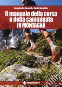 Il manuale della corsa e della camminata in montagna libro di Avalle Laura; Dematteis Bernard; Dematteis Martin