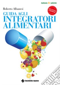 Guida agli integratori alimentari libro di Albanesi Roberto