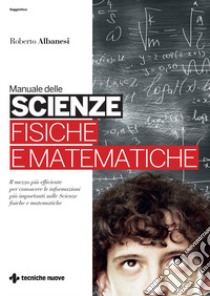 Manuale delle scienze fisiche e matematiche libro di Albanesi Roberto