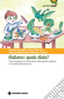 Autismo: quale dieta? Come spiegare a un bambino nello spettro autistico la corretta alimentazione libro di Cavallini Serena; Giannini Sara; Manfredini Alessia