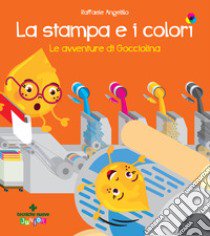 La stampa e i colori. Le avventure di gocciolina libro di Angelillo Raffaele