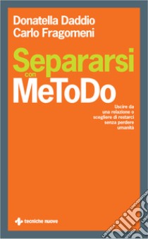 Separarsi con MeToDo. Uscire da una relazione o scegliere di restarci senza perdere umanità libro di Daddio Donatella; Fragomeni Carlo