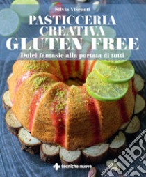 Pasticceria creativa gluten free. Dolci fantasie alla portata di tutti libro di Visconti Silvia