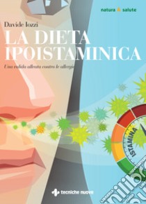 La dieta ipoistaminica. Una valida alleata contro le allergie libro di Iozzi Davide