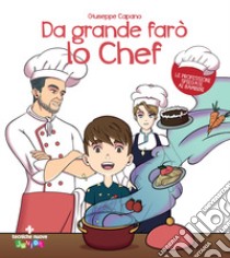 Da grande farò lo chef. Ediz. a colori libro di Capano Giuseppe