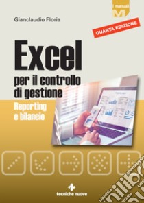 Excel per il controllo di gestione. Reporting e bilancio libro di Floria Gianclaudio