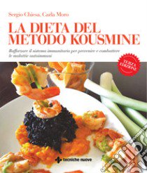 La dieta del metodo Kousmine. Rafforzare il sistema immunitario per prevenire e combattere le malattie autoimmuni. Nuova ediz. libro di Chiesa Sergio; Moro Carla