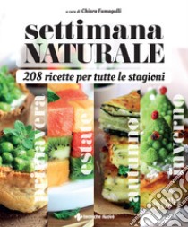 Settimana naturale. 208 ricette per tutte le stagioni libro di Fumagalli C. (cur.)