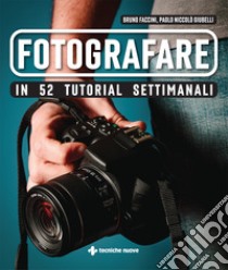 Fotografare in 52 tutorial settimanali libro di Faccini Bruno; Giubelli Paolo Niccolò