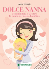 Dolce nanna. Comprendere e favorire la nanna del nostro bambino. Con QR code libro di Giorgis Alma