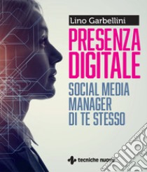 Presenza digitale. Social media manager di te stesso libro di Garbellini Lino